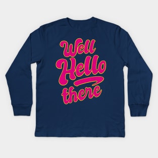 Well HELLO there Valentines Kids Long Sleeve T-Shirt